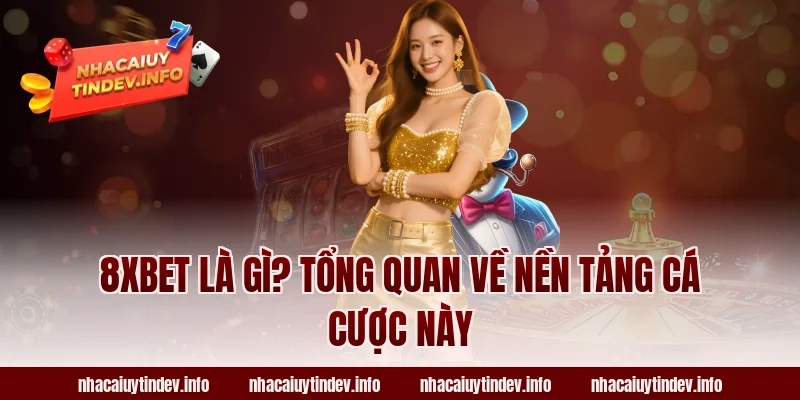 8xbet Là Gì? Tổng Quan Về Nền Tảng Cá Cược Này