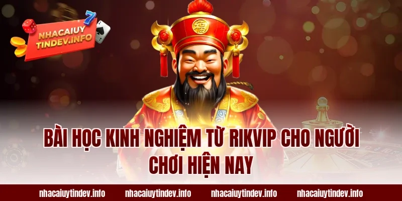 Bài học kinh nghiệm từ Rikvip cho người chơi hiện nay