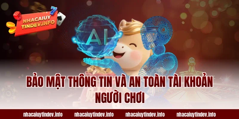 Bảo Mật Thông Tin Và An Toàn Tài Khoản Người Chơi
