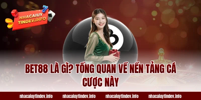 Bet88 Là Gì? Tổng Quan Về Nền Tảng Cá Cược Này