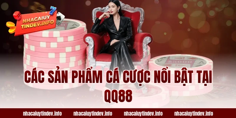 Các sản phẩm cá cược nổi bật tại QQ88