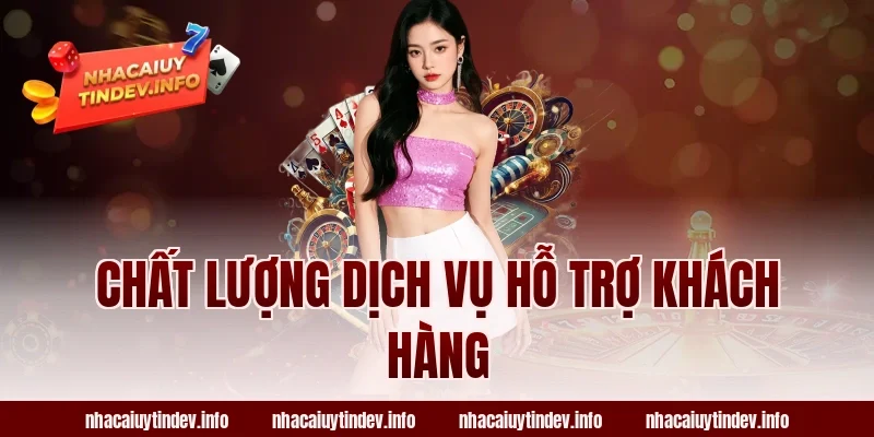 Chất Lượng Dịch Vụ Hỗ Trợ Khách Hàng