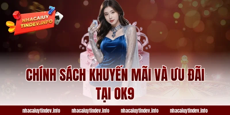 Chính Sách Khuyến Mãi Và Ưu Đãi Tại OK9
