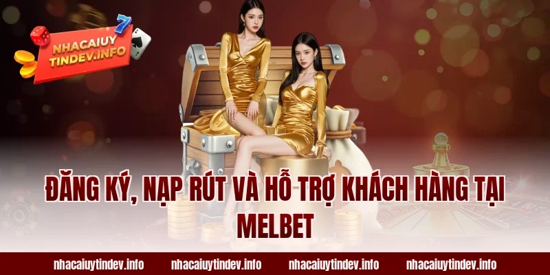 Đăng ký, nạp rút và hỗ trợ khách hàng tại Melbet