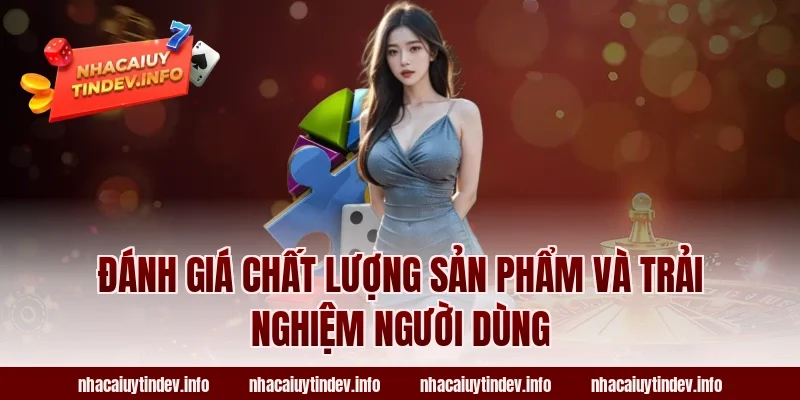 Đánh Giá Chất Lượng Sản Phẩm Và Trải Nghiệm Người Dùng