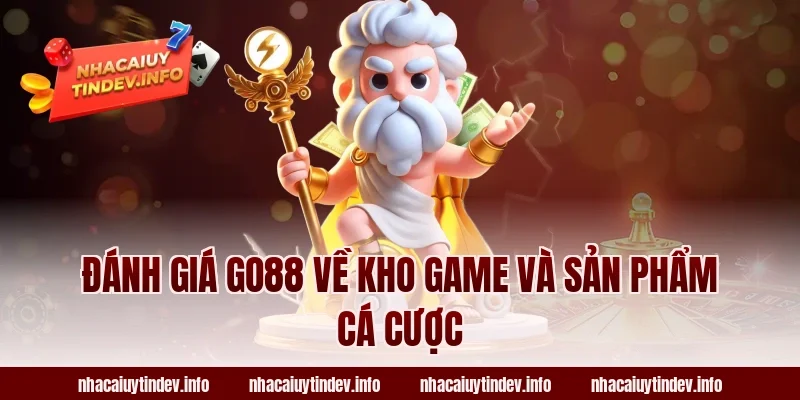 Đánh giá Go88 về kho game và sản phẩm cá cược