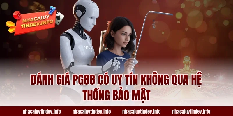 Đánh giá PG88 có uy tín không qua hệ thống bảo mật