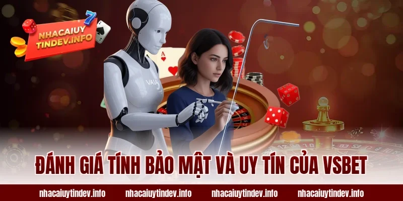 Đánh Giá Tính Bảo Mật Và Uy Tín Của VSBet