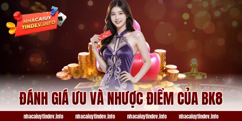 Đánh Giá Ưu Và Nhược Điểm Của BK8