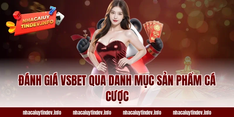 Đánh Giá VSBet Qua Danh Mục Sản Phẩm Cá Cược