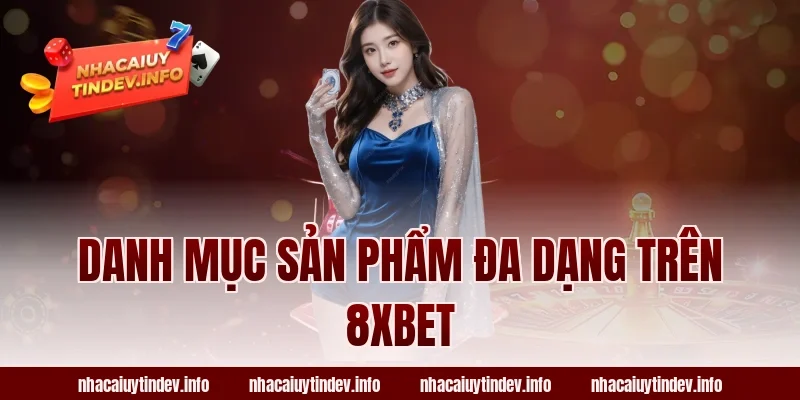Danh Mục Sản Phẩm Đa Dạng Trên 8xbet
