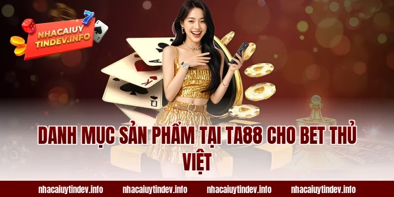 Danh mục sản phẩm tại TA88 cho bet thủ Việt