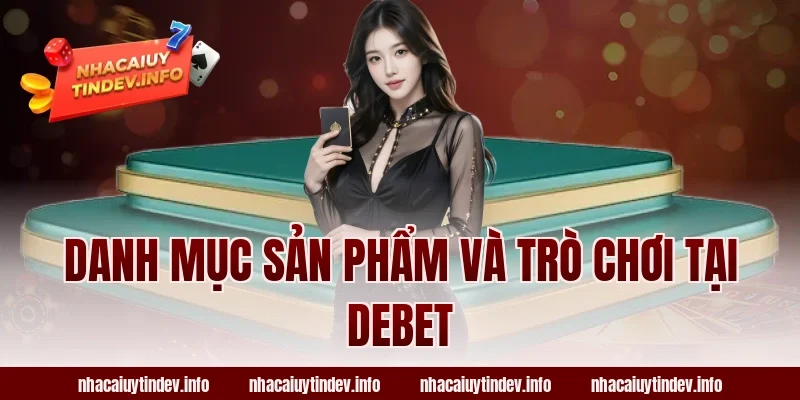 Danh Mục Sản Phẩm Và Trò Chơi Tại Debet