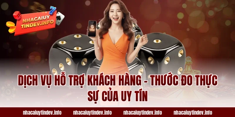 Dịch Vụ Hỗ Trợ Khách Hàng – Thước Đo Thực Sự Của Uy Tín