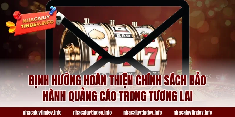 Định Hướng Hoàn Thiện Chính Sách Bảo Hành Quảng Cáo Trong Tương Lai
