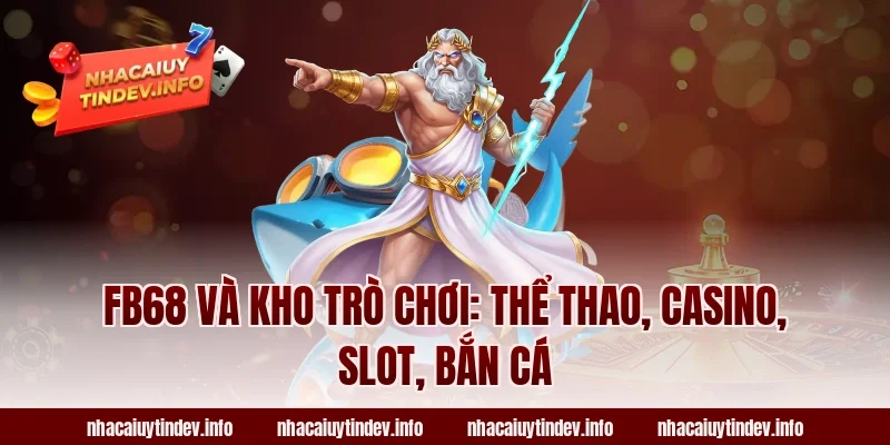 Fb68 và kho trò chơi: Thể thao, casino, slot, bắn cá
