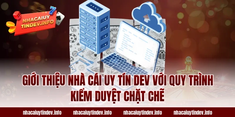 Giới Thiệu Nhà Cái Uy Tín Dev Với Quy Trình Kiểm Duyệt Chặt Chẽ