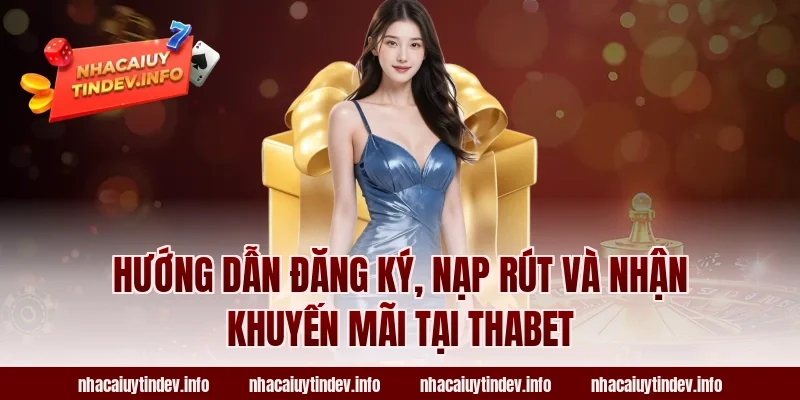 Hướng dẫn đăng ký, nạp rút và nhận khuyến mãi tại Thabet