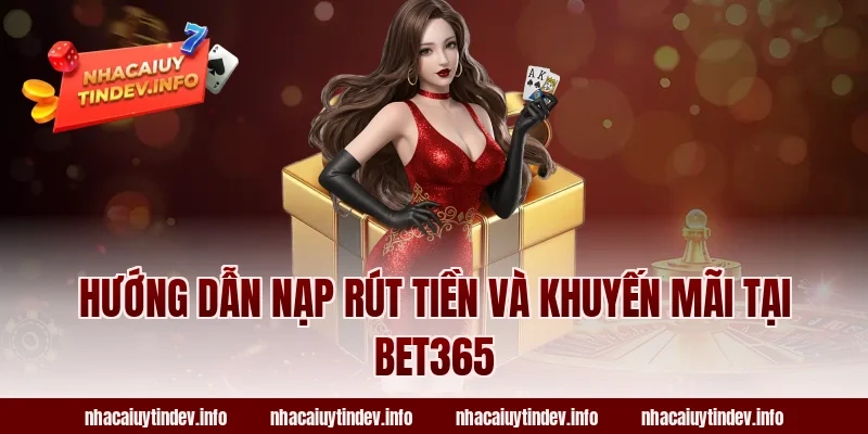 Hướng dẫn nạp rút tiền và khuyến mãi tại Bet365