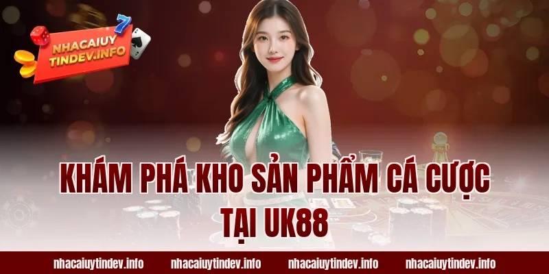 Khám Phá Kho Sản Phẩm Cá Cược Tại UK88