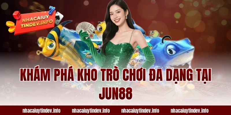 Khám Phá Kho Trò Chơi Đa Dạng Tại Jun88