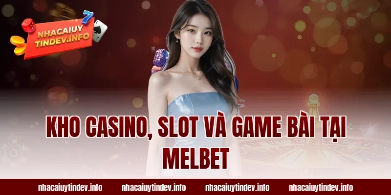 Kho casino, slot và game bài tại Melbet