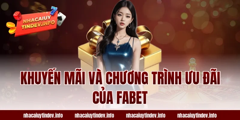 Khuyến Mãi Và Chương Trình Ưu Đãi Của Fabet