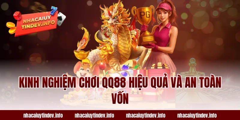 Kinh nghiệm chơi QQ88 hiệu quả và an toàn vốn