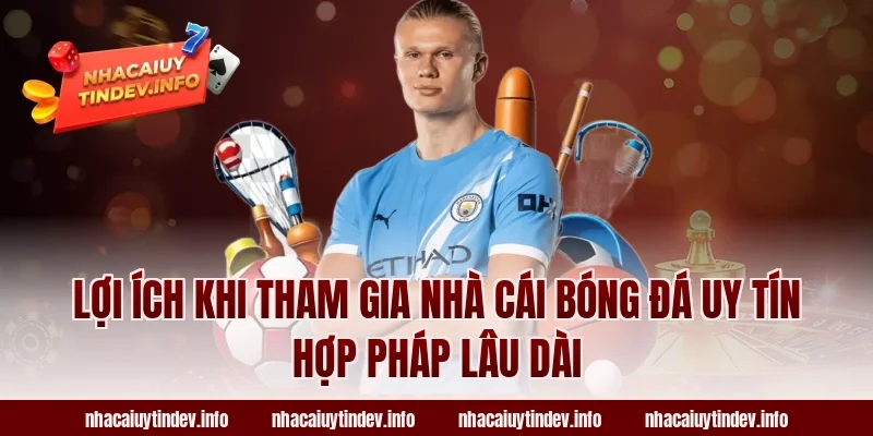 Lợi ích khi tham gia nhà cái bóng đá uy tín hợp pháp lâu dài