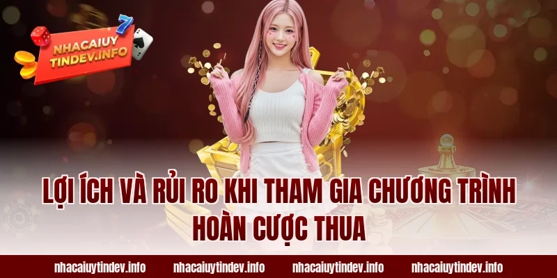 Lợi ích và rủi ro khi tham gia chương trình hoàn cược thua