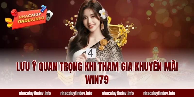 Lưu ý quan trọng khi tham gia khuyến mãi Win79