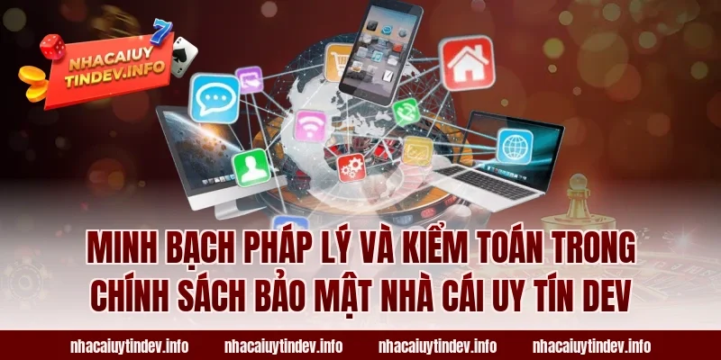 Minh bạch pháp lý và kiểm toán trong chính sách bảo mật Nhà Cái Uy Tín Dev