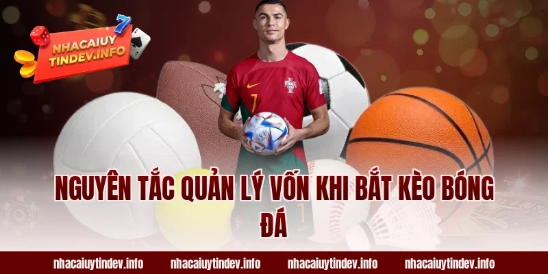 Nguyên Tắc Quản Lý Vốn Khi Bắt Kèo Bóng Đá