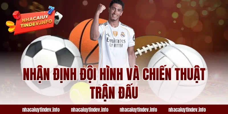 Nhận Định Đội Hình Và Chiến Thuật Trận Đấu