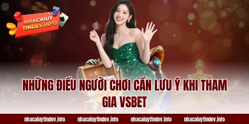 Những Điều Người Chơi Cần Lưu Ý Khi Tham Gia VSBet