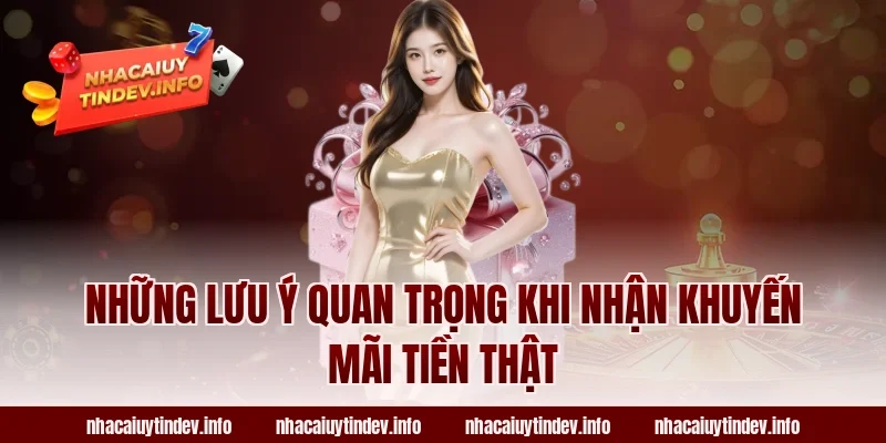 Những Lưu Ý Quan Trọng Khi Nhận Khuyến Mãi Tiền Thật