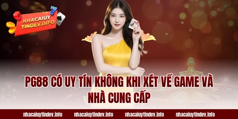 PG88 có uy tín không khi xét về game và nhà cung cấp