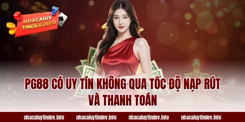 PG88 có uy tín không qua tốc độ nạp rút và thanh toán