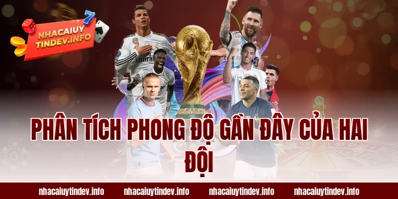 Phân Tích Phong Độ Gần Đây Của Hai Đội