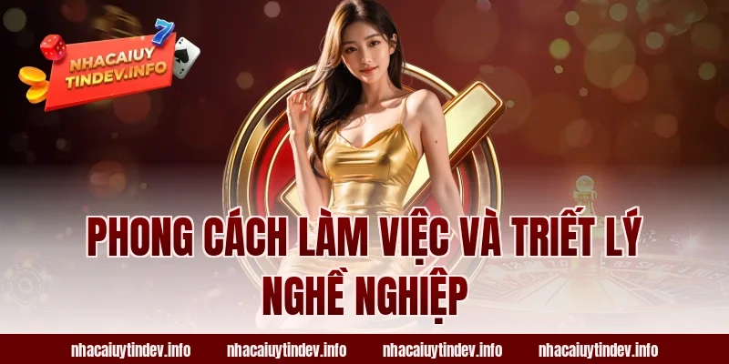 Phong Cách Làm Việc Và Triết Lý Nghề Nghiệp
