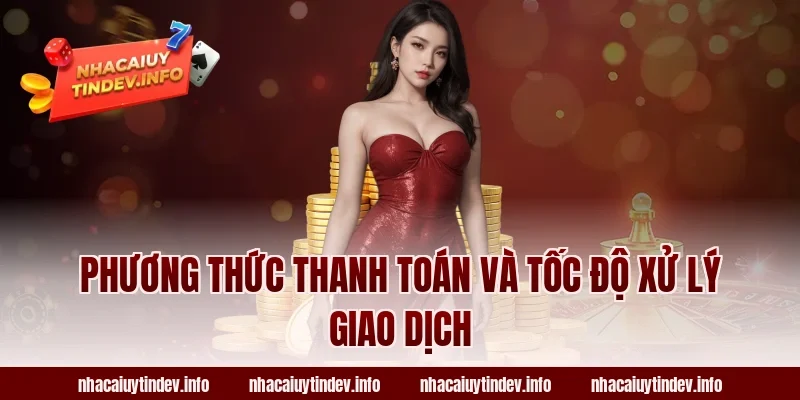 Phương Thức Thanh Toán Và Tốc Độ Xử Lý Giao Dịch