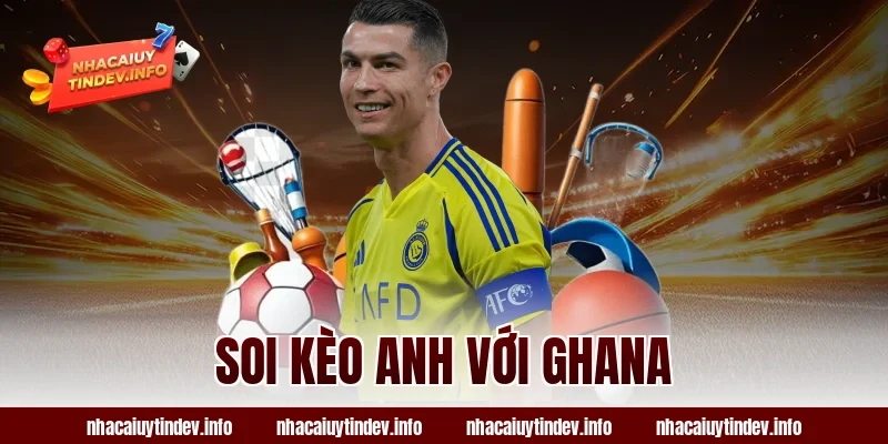 Soi kèo Anh với Ghana