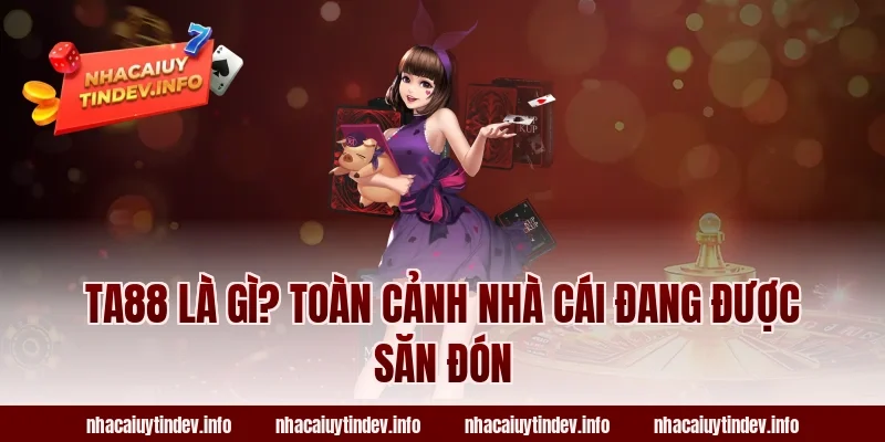 TA88 là gì? Toàn cảnh nhà cái đang được săn đón