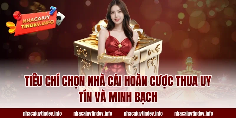 Tiêu chí chọn nhà cái hoàn cược thua uy tín và minh bạch