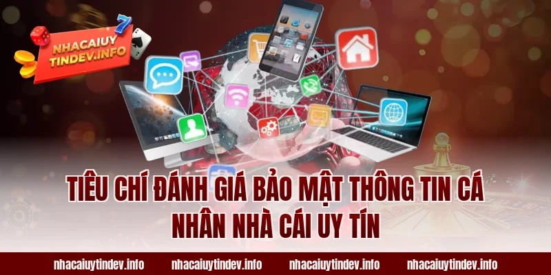 Tiêu chí đánh giá bảo mật thông tin cá nhân nhà cái uy tín