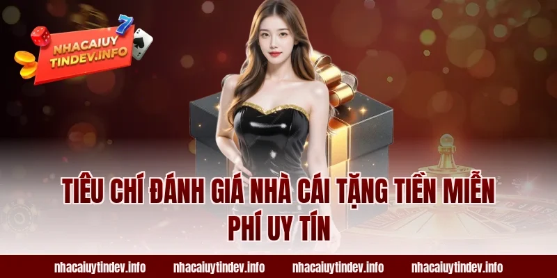Tiêu Chí Đánh Giá Nhà Cái Tặng Tiền Miễn Phí Uy Tín