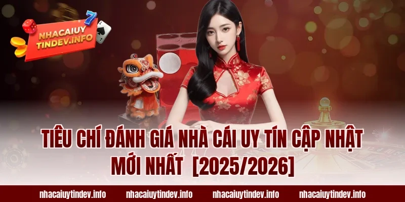 Tiêu chí đánh giá nhà cái uy tín cập nhật mới nhất  [2025/2026]