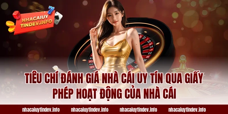 Tiêu chí đánh giá nhà cái uy tín qua giấy phép hoạt động của nhà cái