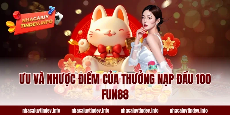 Ưu Và Nhược Điểm Của Thưởng Nạp Đầu 100 Fun88