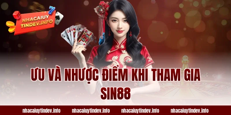 Ưu Và Nhược Điểm Khi Tham Gia Sin88